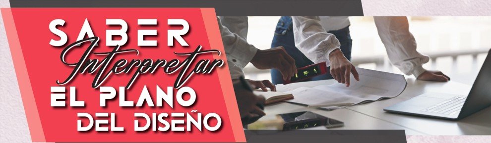 Saber Interpretar EL PLANO DEL DISEÑO